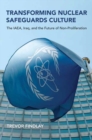 Image for Transforming nuclear safeguards culture  : the IAEA, Iraq, and the future of non-proliferation