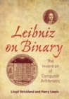 Image for Leibniz on binary  : the invention of computer arithmetic