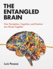 Image for The entangled brain  : how perception, cognition, and emotion are woven together