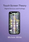 Image for Touch screen theory  : digital devices and feelings