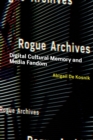 Image for Rogue archives  : digital cultural memory and media fandom