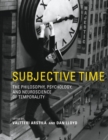 Image for Subjective time  : the philosophy, psychology, and neuroscience of temporality