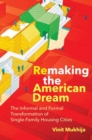 Image for Remaking the American Dream  : the informal and formal transformation of single-family housing cities
