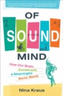 Image for Of sound mind  : how our brain constructs a meaningful sonic world