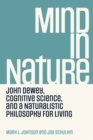 Image for Mind in nature  : John Dewey, cognitive science, and a naturalistic philosophy for living