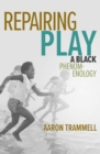 Image for Repairing play  : a Black phenomenology