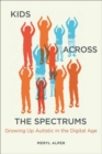 Image for Kids across the spectrums  : growing up autistic in the digital age