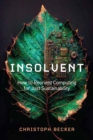 Image for Insolvent  : how to reorient computing for just sustainability