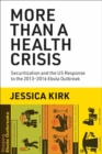 Image for More Than a Health Crisis : Securitization and the US Response to the 2013-2016 Ebola Outbreak
