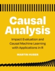 Image for Causal Analysis : Impact Evaluation and Causal Machine Learning with Applications in R