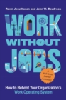 Image for Work without jobs  : how to reboot your organization&#39;s work operating system