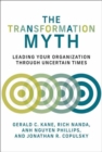 Image for The transformation myth  : leading your organization through uncertain times