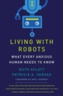 Image for Living with robots  : what every anxious human needs to know