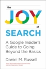 Image for The joy of search  : a Google insider&#39;s guide to going beyond the basics