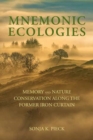 Image for Mnemonic Ecologies : Memory and Nature Conservation along the Former Iron Curtain