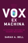 Image for Vox ex Machina : A Cultural History of Talking Machines