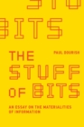 Image for The stuff of bits  : an essay on the materialities of information