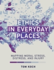 Image for Ethics in everyday places  : mapping moral stress, distress, and injury