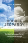 Image for Double jeopardy  : combating nuclear terror and climate change