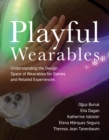 Image for Playful wearables  : understanding the design space of wearables for games and related experiences