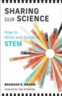 Image for Sharing Our Science : How to Write and Speak STEM