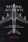 Image for Rational Accidents : Reckoning with Catastrophic Technologies