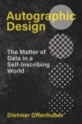 Image for Autographic design  : the matter of data in a self-inscribing world