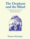 Image for The Elephant and the Blind : The Experience of Pure Consciousness: Philosophy, Science, and 500+ Experiential  Reports