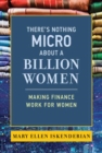 Image for There&#39;s nothing micro about a billion women  : making finance work for women