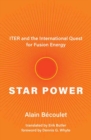 Image for Star Power : ITER and the International Quest for Fusion Energy