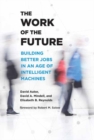 Image for The Work of the Future : Building Better Jobs in an Age of Intelligent Machines