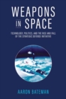 Image for Weapons in Space : Technology, Politics, and the Rise and Fall of the Strategic Defense Initiative