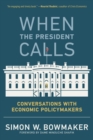 Image for When the president calls  : conversations with economic policymakers