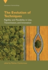 Image for The Evolution of Techniques : Rigidity and Flexibility in Use, Transmission, and Innovation