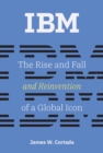 Image for IBM : The Rise and Fall and Reinvention of a Global Icon