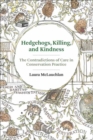 Image for Hedgehogs, Killing, and Kindness : The Contradictions of Care in Conservation Practice
