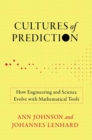 Image for Cultures of Prediction : How Engineering and Science Evolve with Mathematical Tools