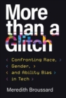 Image for More than a glitch  : confronting race, gender, and ability bias in tech