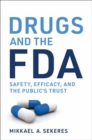 Image for Drugs and the FDA  : safety, efficacy, and the public&#39;s trust