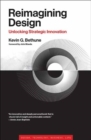 Image for Reimagining Design : Unlocking Strategic Innovation