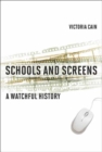 Image for Schools and Screens : A Watchful History
