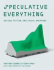 Image for Speculative Everything : Design, Fiction, and Social Dreaming