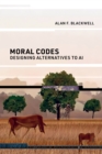 Image for Moral Codes : Designing Alternatives to AI