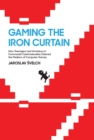 Image for Gaming the Iron Curtain  : how teenagers and amateurs in Communist Czechoslovakia claimed the medium of computer games
