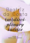 Image for Beatriz da Costa : (Un)disciplinary Tactics