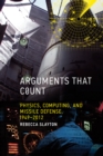 Image for Arguments that count  : physics, computing, and missile defense, 1949-2012