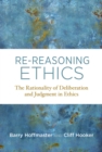 Image for Re-reasoning ethics  : the rationality of deliberation and judgment in ethics