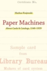 Image for Paper machines  : about cards &amp; catalogs, 1548-1929