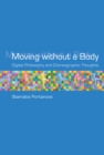 Image for Moving without a body  : digital philosophy and choreographic thought