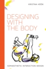 Image for Designing with the body  : somaesthetic interaction design